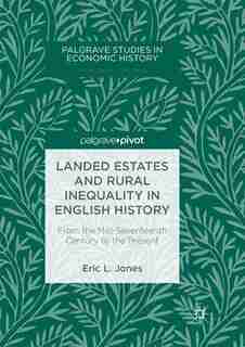 Landed Estates And Rural Inequality In English History: From The Mid-seventeenth Century To The Present by Eric L. Jones