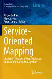 Service-oriented Mapping: Changing Paradigm In Map Production And Geoinformation Management by Jürgen Döllner