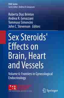 Sex Steroids' Effects On Brain, Heart And Vessels: Volume 6: Frontiers In Gynecological Endocrinology by Roberta Diaz Brinton