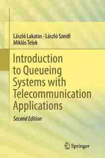 Introduction to Queueing Systems with Telecommunication Applications by Lászl Lakatos