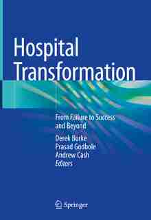 Hospital Transformation: From Failure to Success and Beyond by Derek Burke