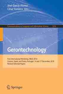 Gerontechnology: First International Workshop, Iwog 2018, Caceres, Spain, and Evora, Portugal, 14 And 17 December, 2 by Jos García-alonso