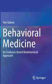 Behavioral Medicine: An Evidence-based Biobehavioral Approach by Yori Gidron
