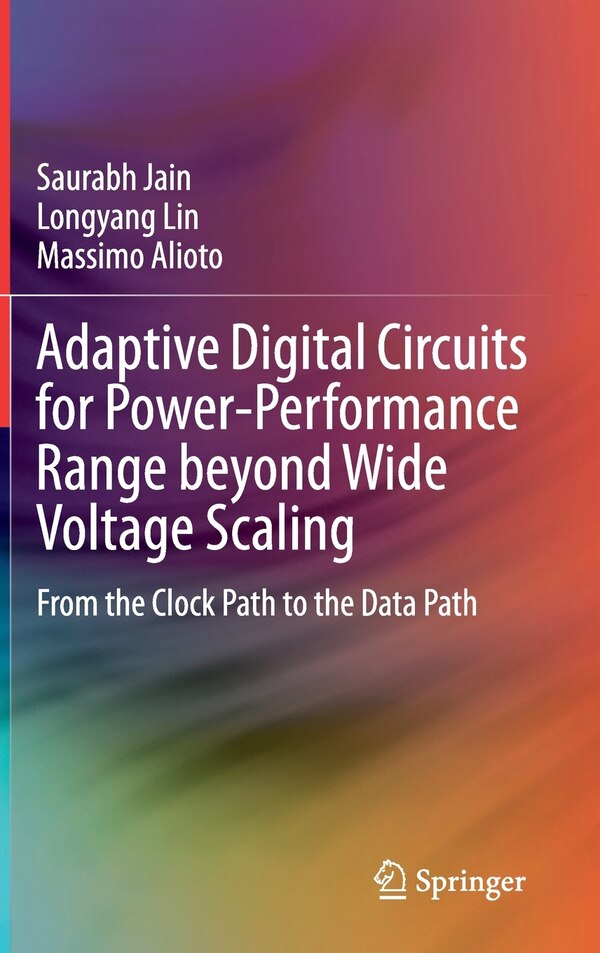 Adaptive Digital Circuits For Power-performance Range Beyond Wide Voltage Scaling by Saurabh Jain Hardcover | Indigo Chapters