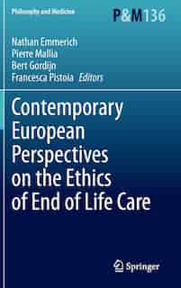 Contemporary European Perspectives On The Ethics Of End Of Life Care by Nathan Emmerich