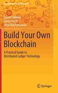 Build Your Own Blockchain: A Practical Guide To Distributed Ledger Technology by Daniel Hellwig