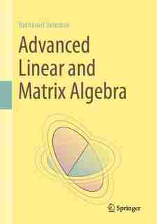 Advanced Linear And Matrix Algebra by Nathaniel Johnston