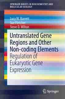 Untranslated Gene Regions and Other Non-coding Elements: Regulation of Eukaryotic Gene Expression by Lucy W. Barrett