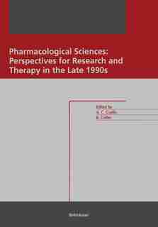 Pharmacological Sciences: Perspectives for Research and Therapy in the Late 1990s by A. Claudio Cuello