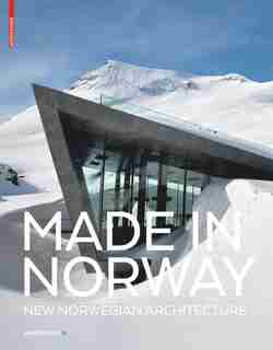 Made In Norway: New Norwegian Architecture by Ingerid Helsing Almaas