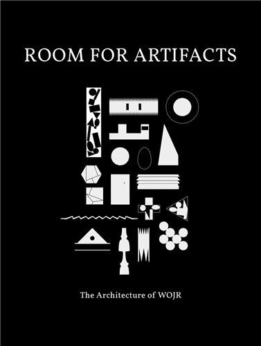 Room For Artifacts: The Architecture Of Wojr by William O'brien Jr.