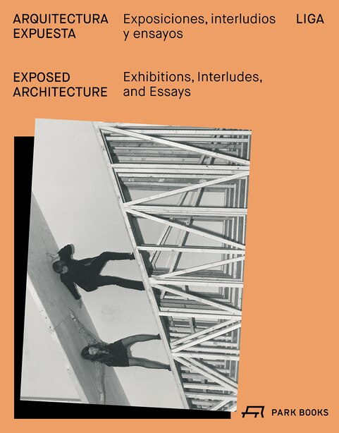 Exposed Architecture: Exhibitions, Interludes, And Essays by Isabel Abascal