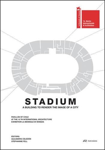 Stadium: A Building To Render The Image Of A City by Alejandra Celedón