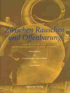Zwischen Rauschen Und Offenbarung: Zur Kultur- Und Mediengeschichte Der Stimme de Friedrich Kittler