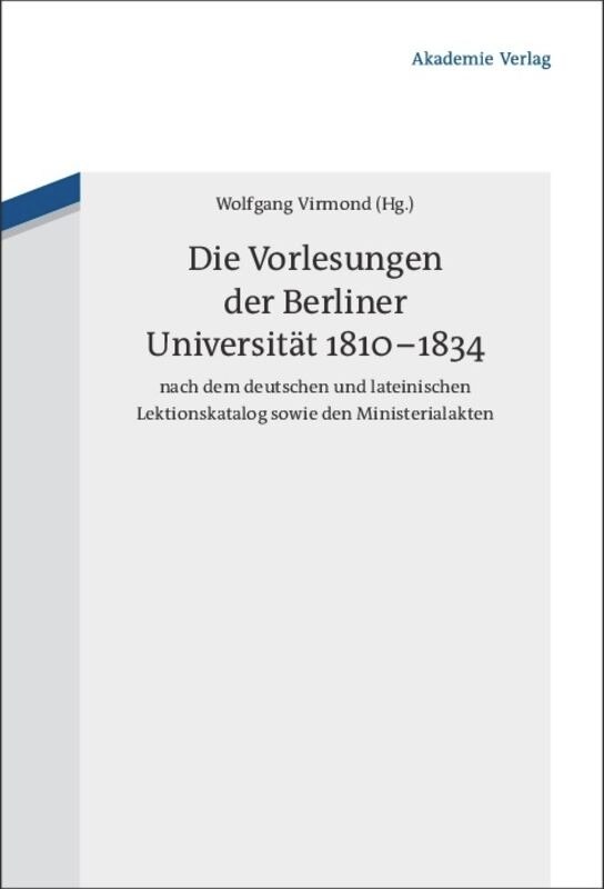 Die Vorlesungen der Berliner Universität 1810-1834 nach dem deutschen und lateinischen Lektionskatalog sowie den Ministerialakten by | Indigo Chapters