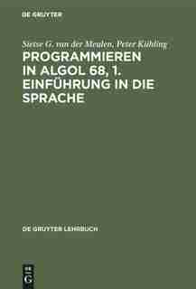 Programmieren in ALGOL 68, 1. Einführung in die Sprache by Sietse G. van der Meulen