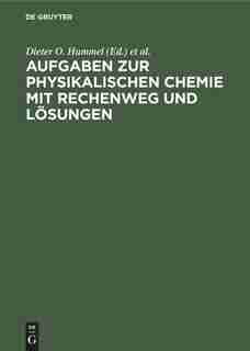 Aufgaben zur physikalischen Chemie mit Rechenweg und Lösungen by Dieter O. Hummel