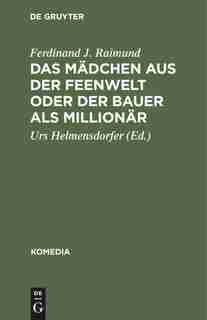 Das Mädchen aus der Feenwelt oder Der Bauer als Millionär by Ferdinand J. Urs Raimund Helmensdorfer