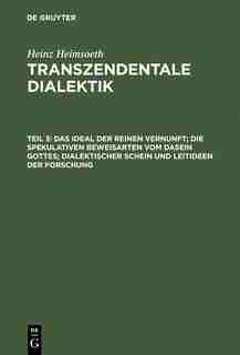 Das Ideal Der Reinen Vernunft; Die Spekulativen Beweisarten Vom Dasein Gottes; Dialektischer Schein Und Leitideen Der Forschung by Heinz Heimsoeth