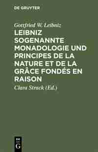 Leibniz sogenannte Monadologie und Principes de la nature et de la grâce fondés en raison by Gottfried W. Leibniz