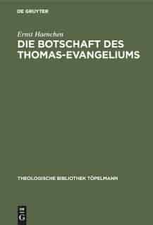 Die Botschaft des Thomas-Evangeliums by Ernst Haenchen