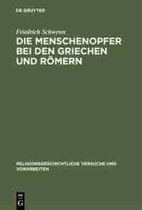 Die Menschenopfer bei den Griechen und Römern by Friedrich Schwenn