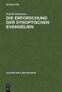 Die Erforschung der synoptischen Evangelien by Rudolf Bultmann
