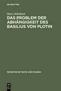 Das Problem der Abhängigkeit des Basilius von Plotin by Hans Dehnhard