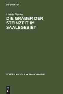 Die Gräber der Steinzeit im Saalegebiet by Ulrich Fischer