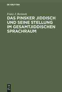 Das Pinsker Jiddisch und seine Stellung im gesamtjiddischen Sprachraum by Franz J. Beranek