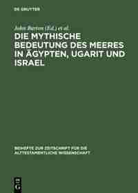 Die mythische Bedeutung des Meeres in Ägypten, Ugarit und Israel by John Barton