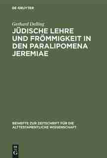 Jüdische Lehre und Frömmigkeit in den Paralipomena Jeremiae by Gerhard Delling