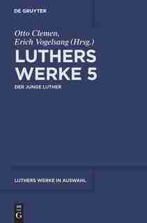 Luthers Werke in Auswahl, Fünfter Band, Der junge Luther by Martin Luther
