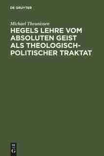 Hegels Lehre vom absoluten Geist als theologisch-politischer Traktat by Michael Theunissen