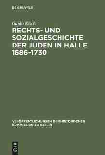 Rechts- und Sozialgeschichte der Juden in Halle 1686-1730 by Guido Kisch