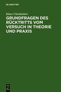 Grundfragen des Rücktritts vom Versuch in Theorie und Praxis by Klaus Ulsenheimer