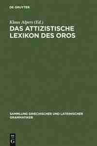 Das Attizistische Lexikon Des Oros by Klaus Alpers