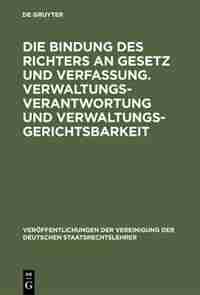 Die Bindung des Richters an Gesetz und Verfassung. Verwaltungsverantwortung und Verwaltungsgerichtsbarkeit by Eberhard Schmidt-Aßmann