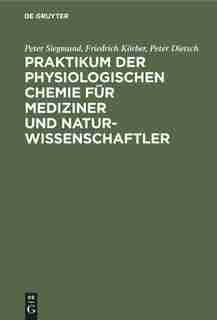 Praktikum Der Physiologischen Chemie Für Mediziner Und Naturwissenschaftler by Peter Siegmund