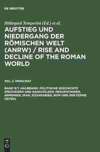 Politische Geschichte (Provinzen Und Randvolker: Mesopotamien, Armenien, Iran, Sudarabien, ROM Und Der Ferne Osten) by Hildegard Temporini