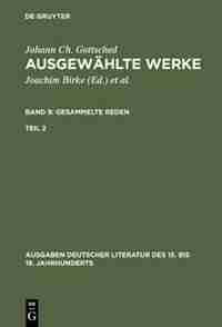 Ausgewählte Werke, Bd 9/Tl 2, Ausgaben deutscher Literatur des 15. bis 18. Jahrhunderts Band 9/Teil 2 by Johann Ch. Gottsched