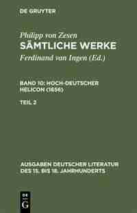 Sämtliche Werke. Bd 10: Hoch-deutscher Helikon (1656). Bd 10/Tl 2 by Philipp von Zesen