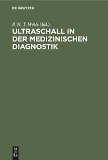 Ultraschall In Der Medizinischen Diagnostik by P. N. T. E. J. Wells Giglio