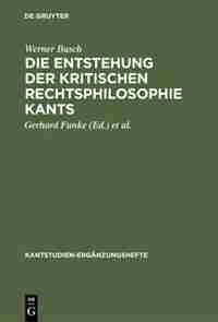 Die Entstehung der kritischen Rechtsphilosophie Kants by Werner Werner Busch