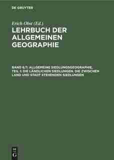 Allgemeine Siedlungsgeographie, Teil 1: Die Ländlichen Siedlungen. Die Zwischen Land Und Stadt Stehenden Siedlungen