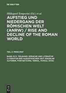Aufstieg und Niedergang der römischen Welt (ANRW) / Rise and Decline of the Roman World, Band 31/2. Teilband, Sprache und Literatur (Literatur der augusteischen Zeit: Einzelne Autoren, Fortsetzung, Vergil, Horaz, Ovid) by Hildegard Temporini