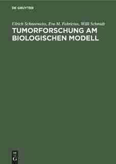Tumorforschung Am Biologischen Modell by Ulrich Schneeweiss