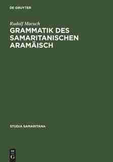 Grammatik des samaritanischen Aramäisch by Rudolf Macuch