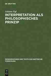 Interpretation als philosophisches Prinzip by Johann Figl