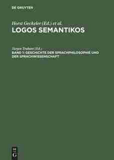 Logos Semantikos, Band 1, Geschichte der Sprachphilosophie und der Sprachwissenschaft by Horst Geckeler